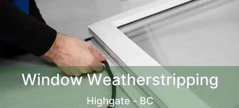  Window Weatherstripping Highgate - BC