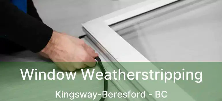 Window Weatherstripping Kingsway-Beresford - BC