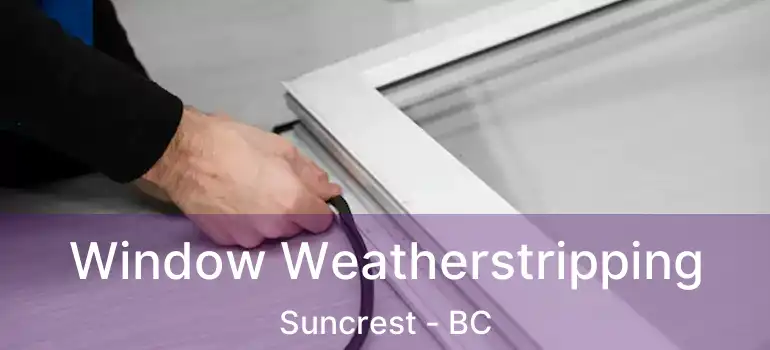  Window Weatherstripping Suncrest - BC
