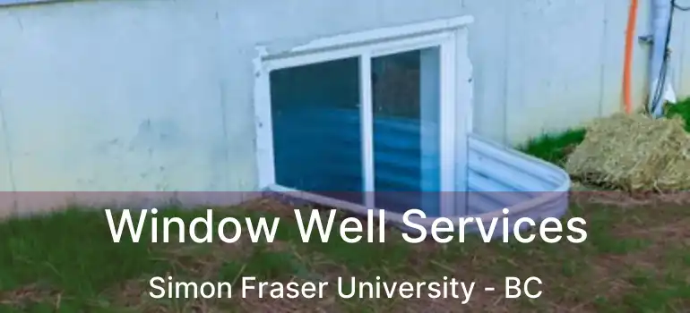  Window Well Services Simon Fraser University - BC