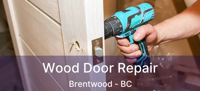  Wood Door Repair Brentwood - BC