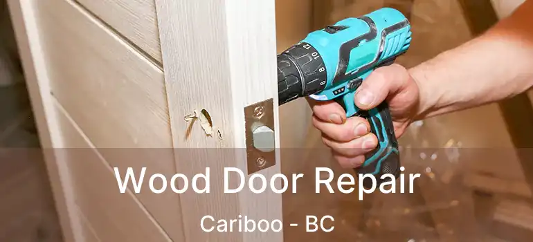  Wood Door Repair Cariboo - BC