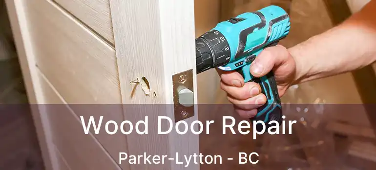  Wood Door Repair Parker-Lytton - BC