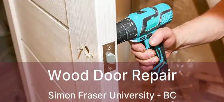  Wood Door Repair Simon Fraser University - BC