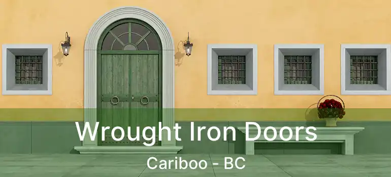 Wrought Iron Doors Cariboo - BC